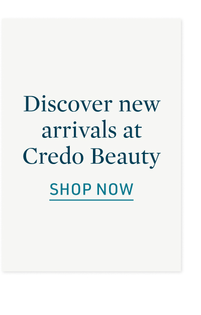 Discover new arrivals at Credo Beauty
