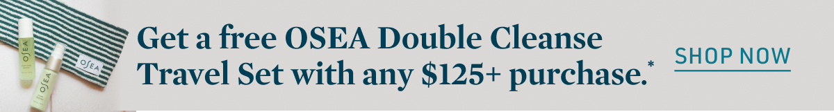 Get a free OSEA Double Cleanse Travel Set with any $125+ purchase