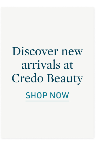 Discover new arrivals at Credo Beauty