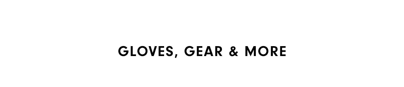 Gloves, Gear & More
