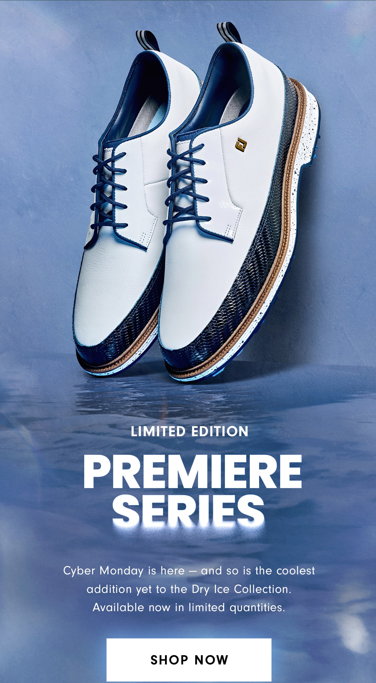 Limited Edition Dry Ice Premiere Series Shop Now