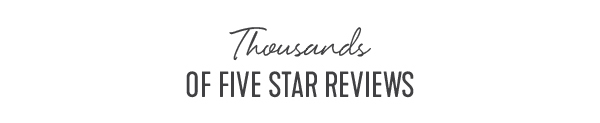 thousands of 5 star reviews