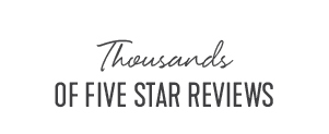 Thousands of 5 star reviews