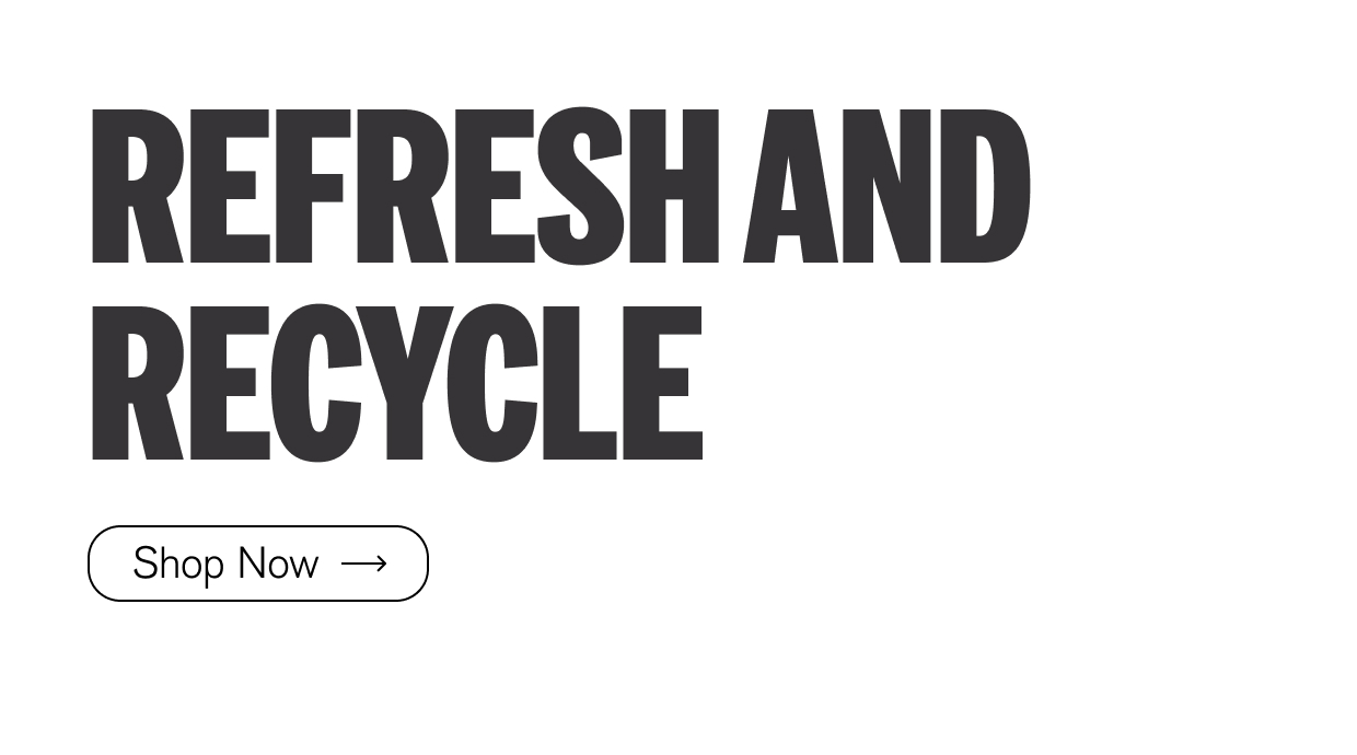 Refresh and Recycle