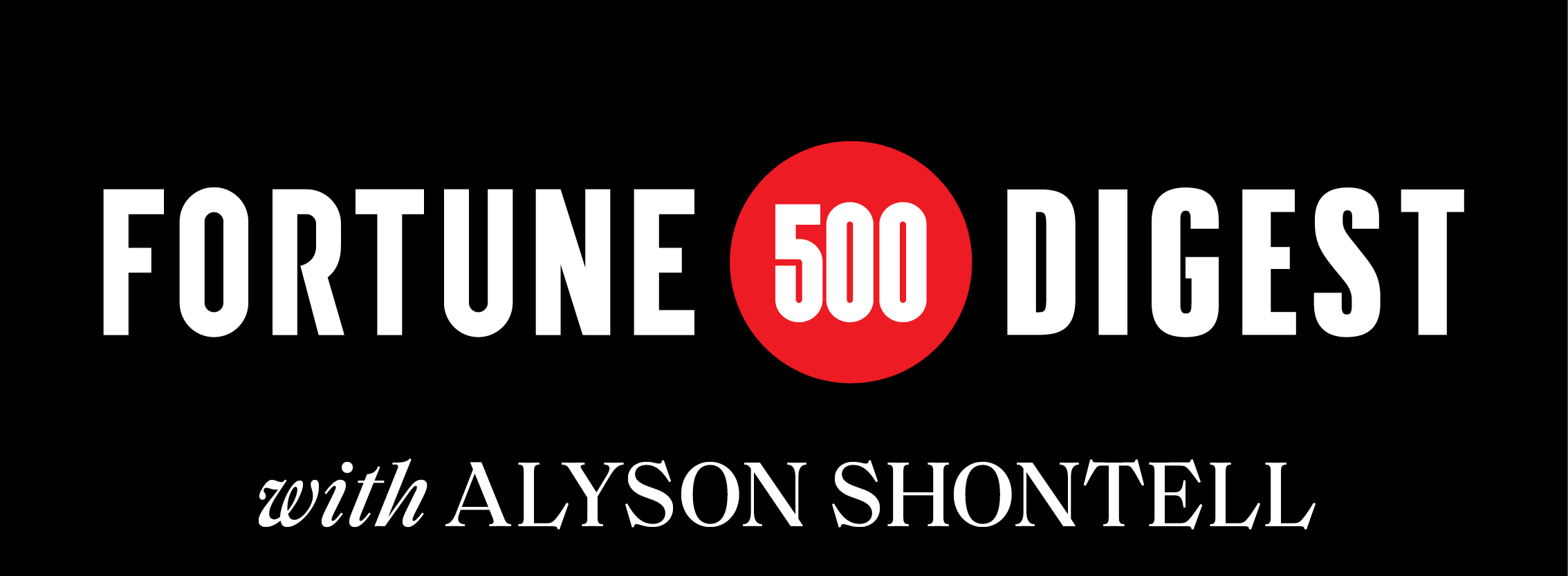 Fortune 500 Digest with Alyson Shontell