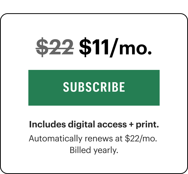 BEST VALUE: $11/mo. Includes digital access. Automatically renews at $22/mo.&nbsp;Billed yearly.