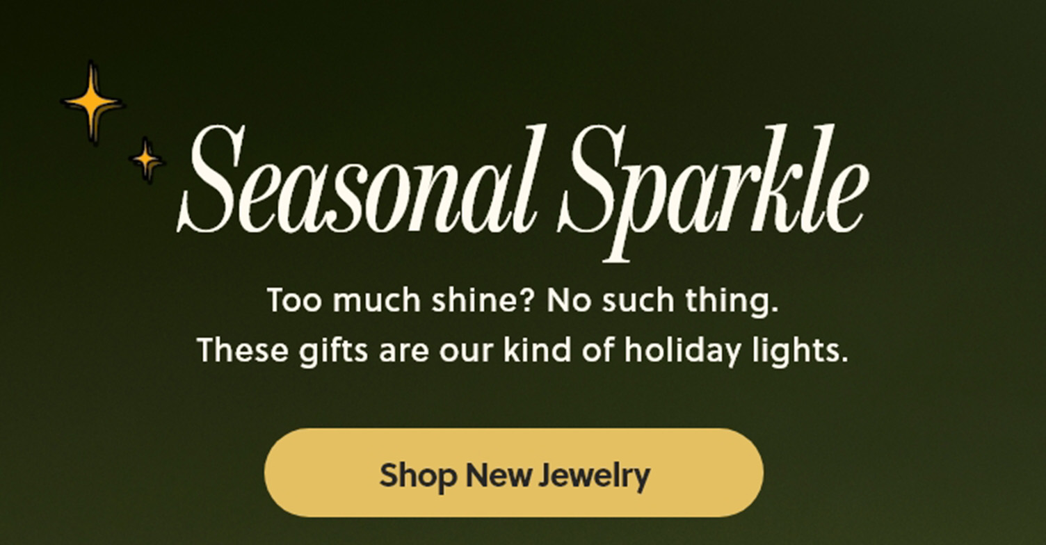 Dark green background with holiday cues and text: “Seasonal Spark – No such thing as too much shine.” Shop new jewelry