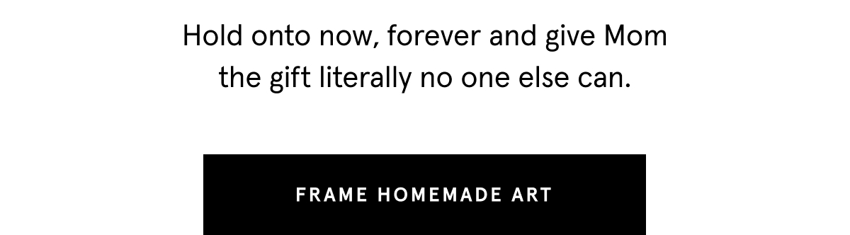 Hold onto now, forever and give Mom the gift literally no one else can. 