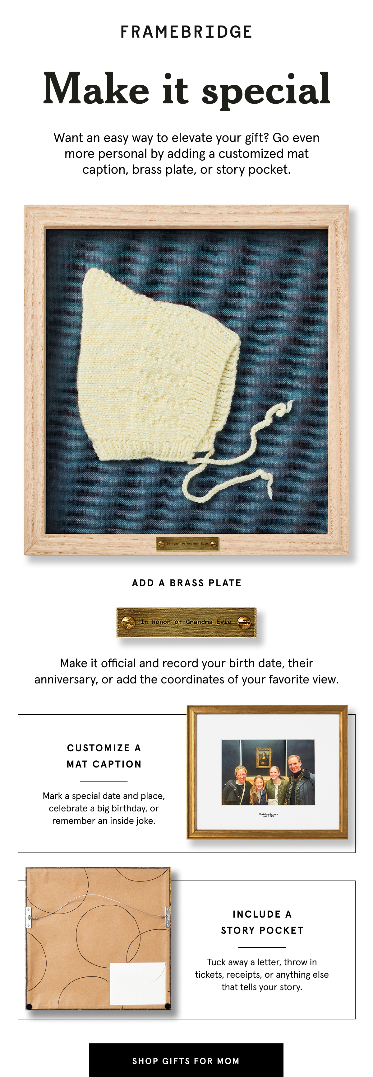 Make it special. Want an easy way to elevate your gift? Go even more personal by adding a customized mat caption, brass plate, or story pocket.   