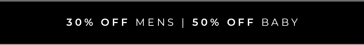 30% Off Mens - 50% Off Baby