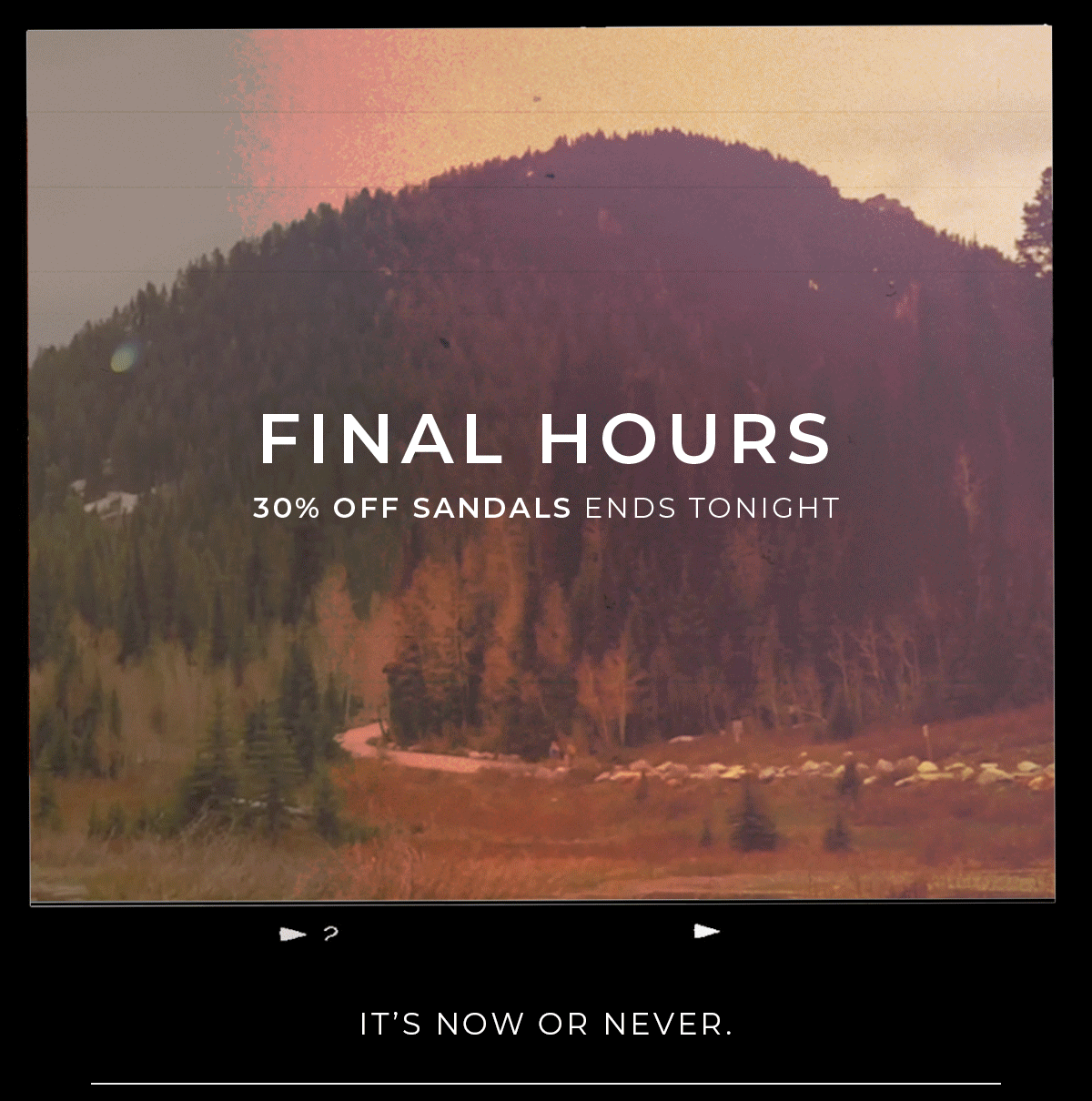 Final Hours 30% Off Sandal Page Ends Tonight