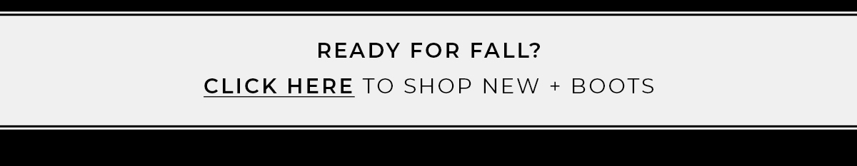 Click Here to Shop Fall New Boots