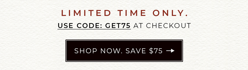 Shop Now Save $75