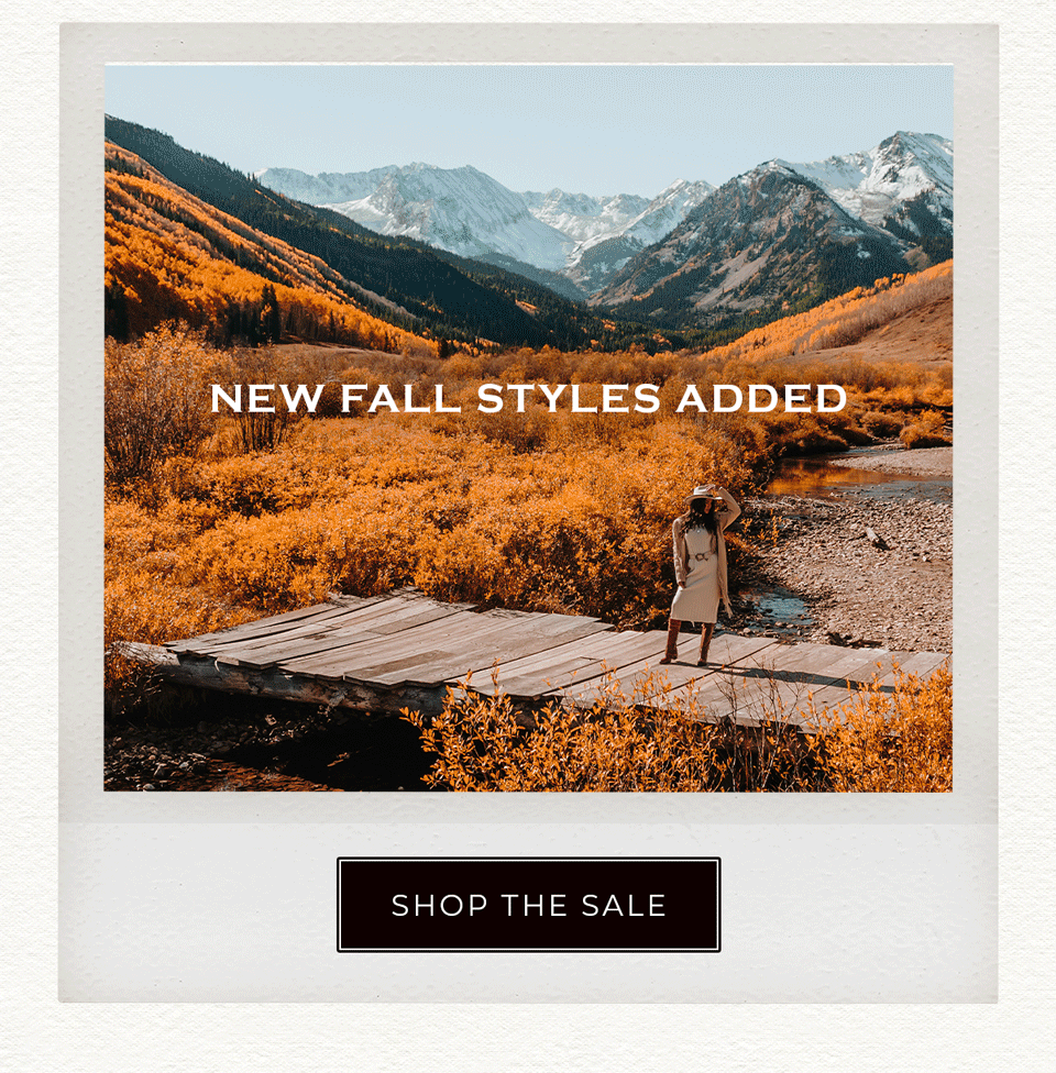 new Fall Styles Added - Shop the Sale 