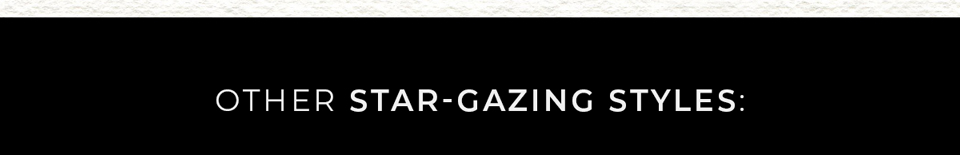 Other Star Gazing Styles