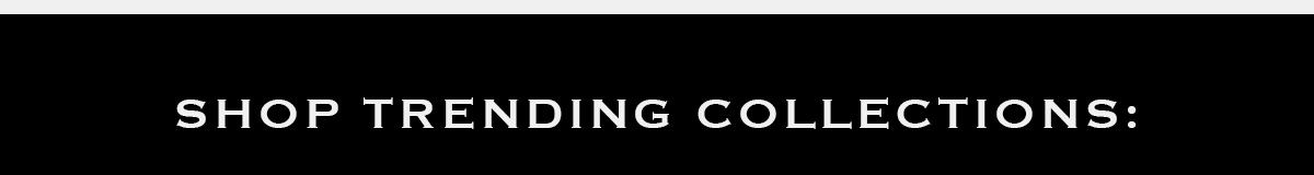 Shop Trending Collections