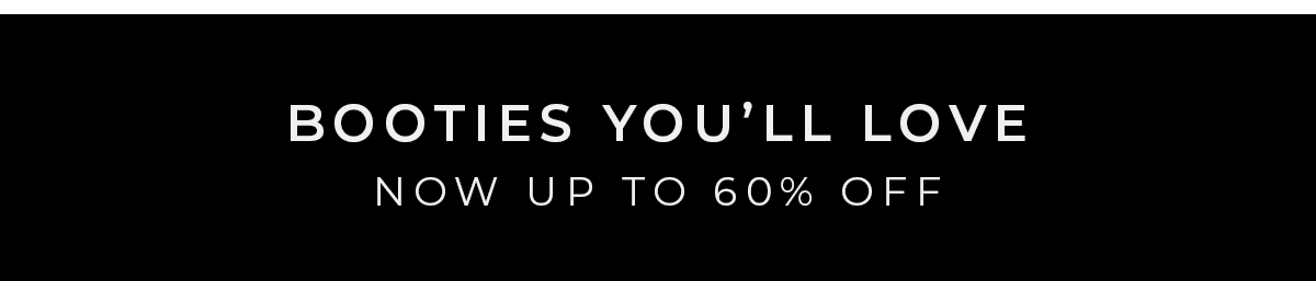 Booties You'll Love - Now Up To 60% Off