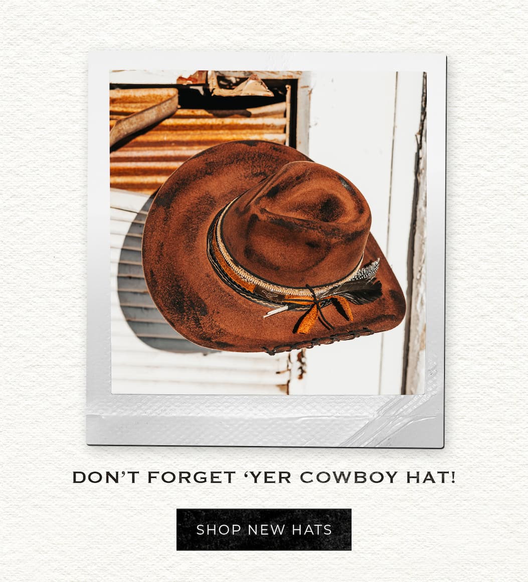 Don't Forget Yer Cowboy Hat! Shop New Hats