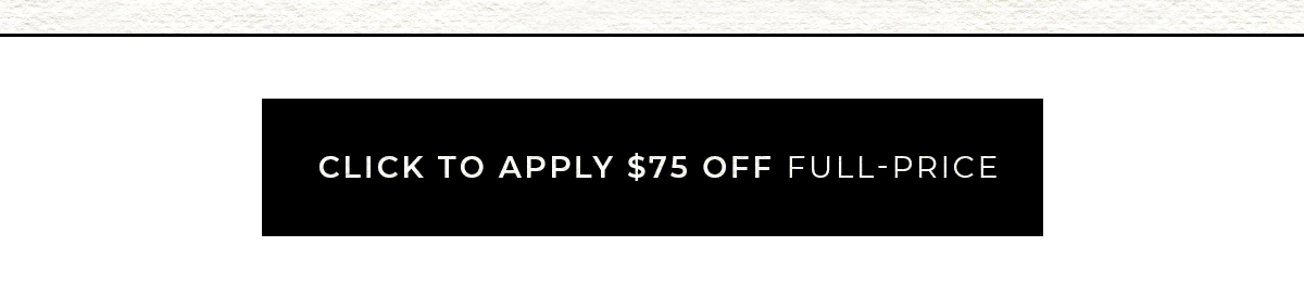 Click To Apply $75 Off Full-Price