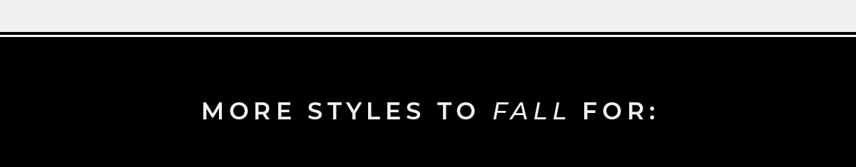 More Styles to Fall For