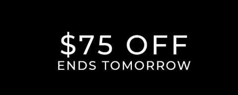 $75 Off Ends Tomorrow