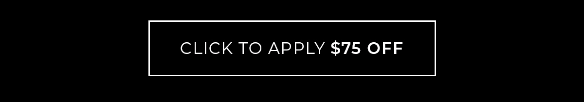 Click to Apply $75 Off