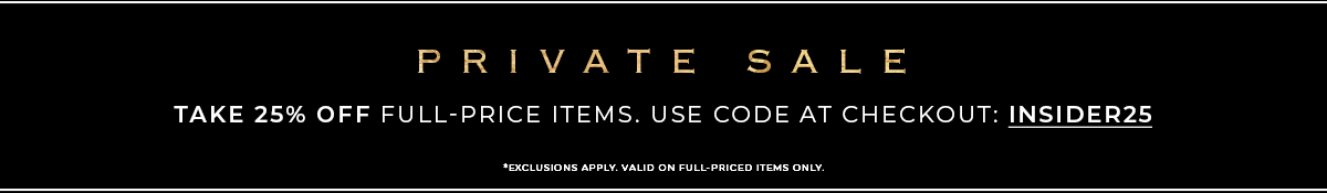 Take 25 Percent off full-price items. use code at checkout: INSIDER25