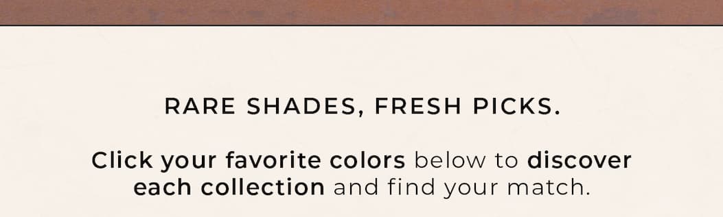 Rare shades, fresh picks
