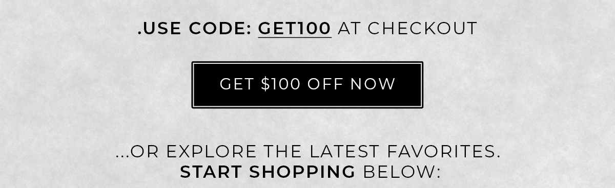 \Use Code: GET100 - Get $100 Off Now