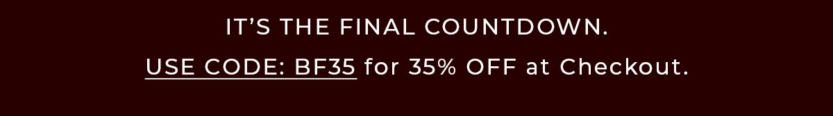 Use Code: BF35 for 35% off at checkout