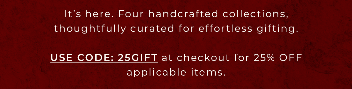 Use Code 25GIFT at Checkout for 25% off applicable items.