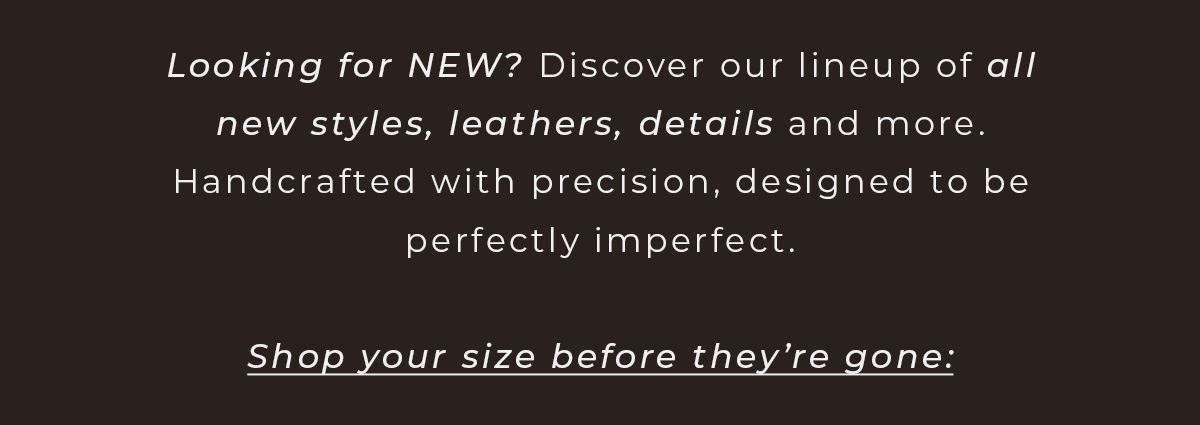Looking for new? Shop your size before they're gone.