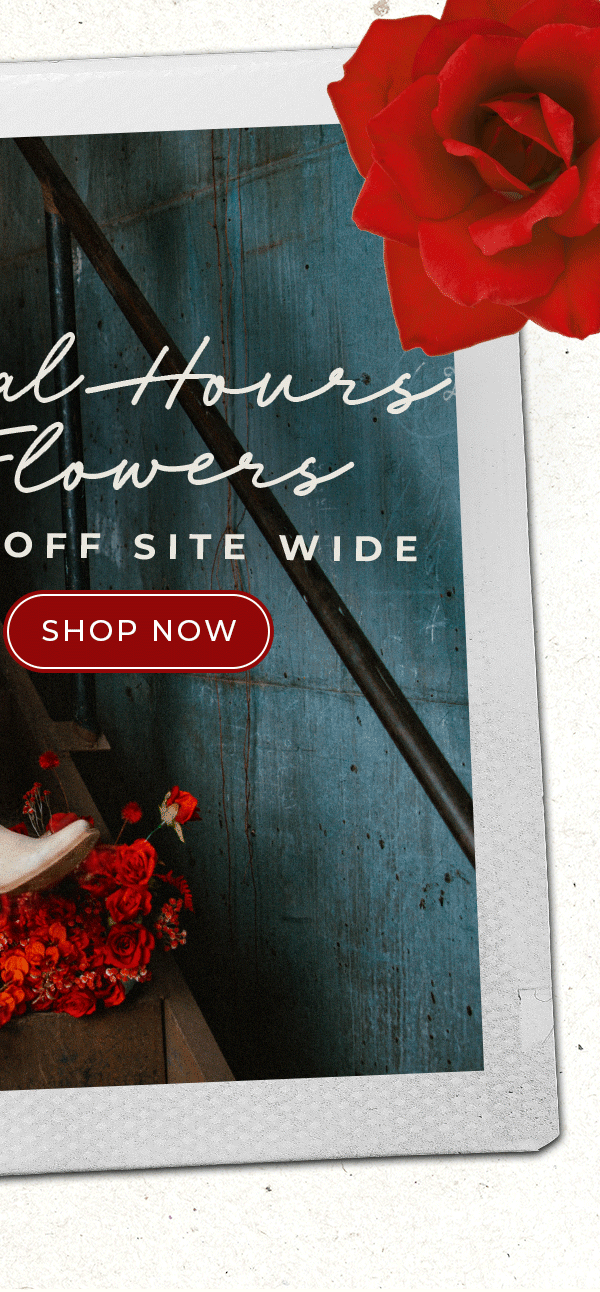 Final Flowers. 25% Off Site Wide. Shop Now