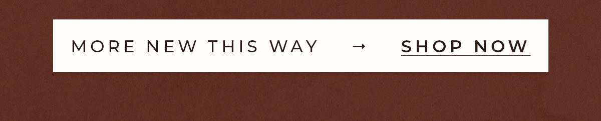 More New This Way. Shop Now.