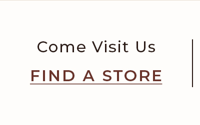 Come Visit Us. Find a Store.