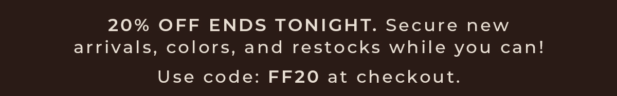 Use Code FF20 at Checkout