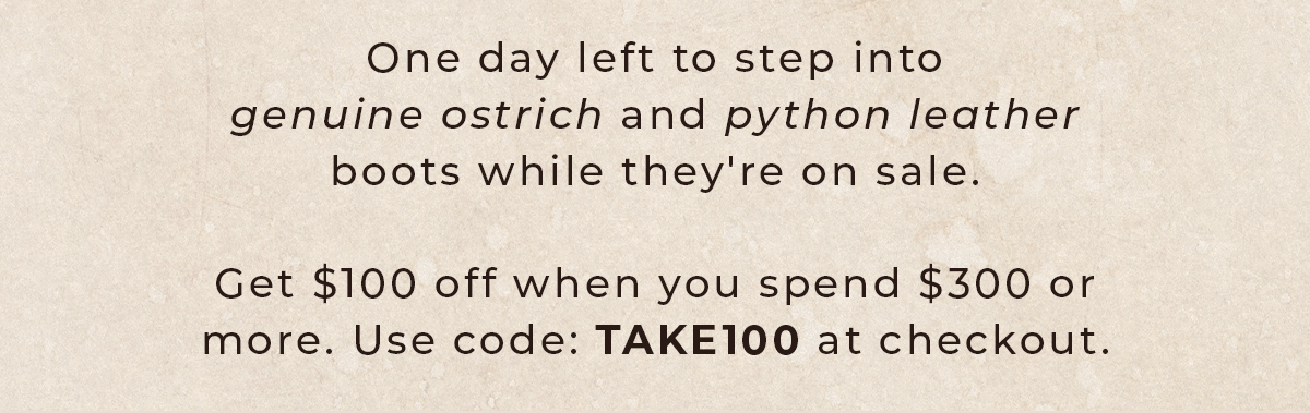 One day left to step into genuine ostrich and python leather boots while they're on sale.