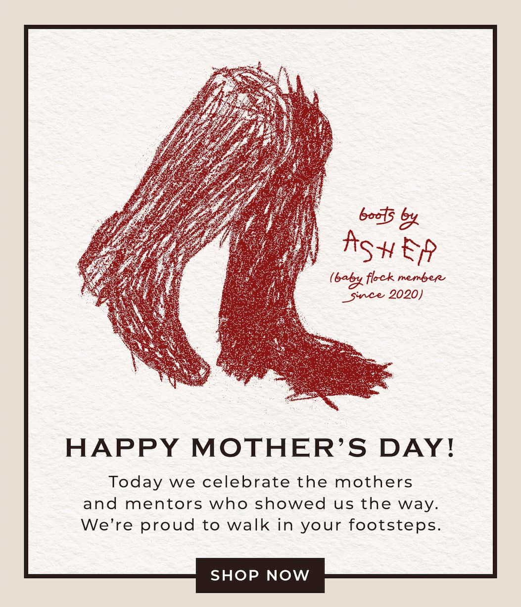 Happy Mother's Day! Today we celebrate the mothers and mentors who showed us the way. We're proud to walk in your footsteps. Shop Now.