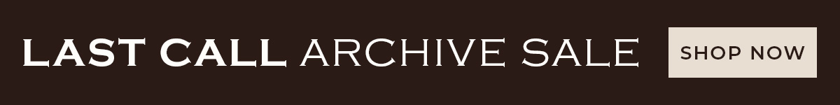 Last Call: Archive Sale. Shop Now