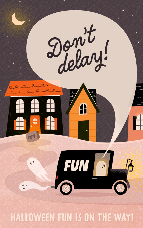 Don't Delay! Halloween fun is on the way!