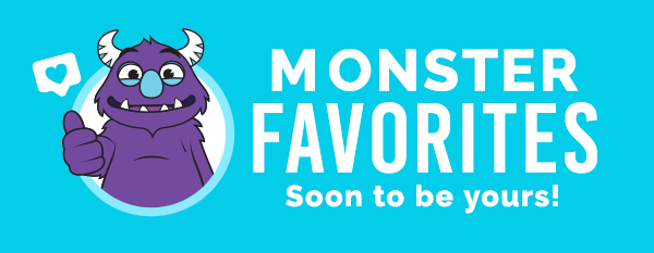 Monster Favorites Soon to be yours!
