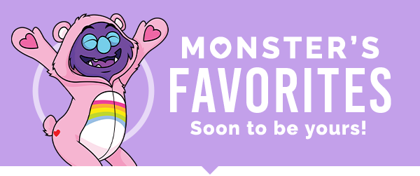 Monster's favorites soon to be yours!