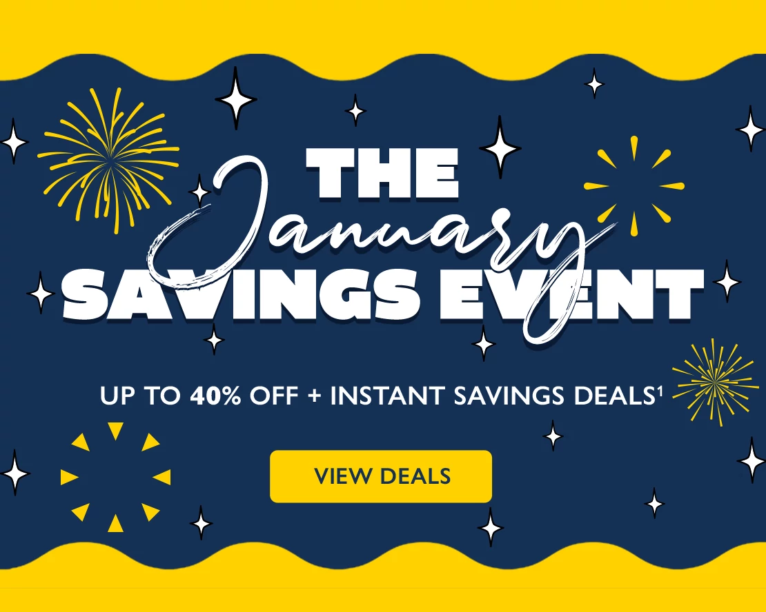 The January Savings Event. Up to 40% off + instant savings deals(1). View deals.