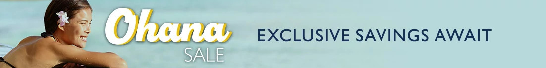 Hawaii Ohana Sale. Exclusive savings await.