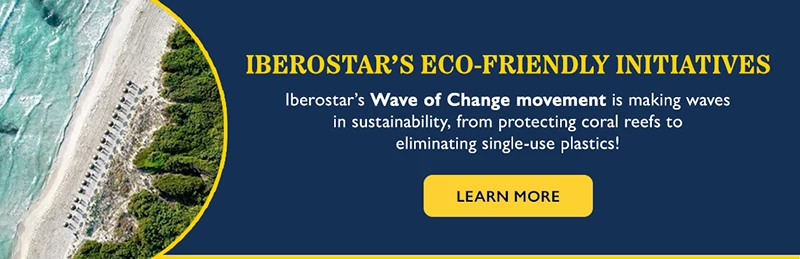 IBEROSTAR'S ECO-FRIENDLY INITIATIVES. Iberostar’s Wave of Change movement is making waves in sustainability, from protecting coral reefs to eliminating single-use plastics! Learn more.
