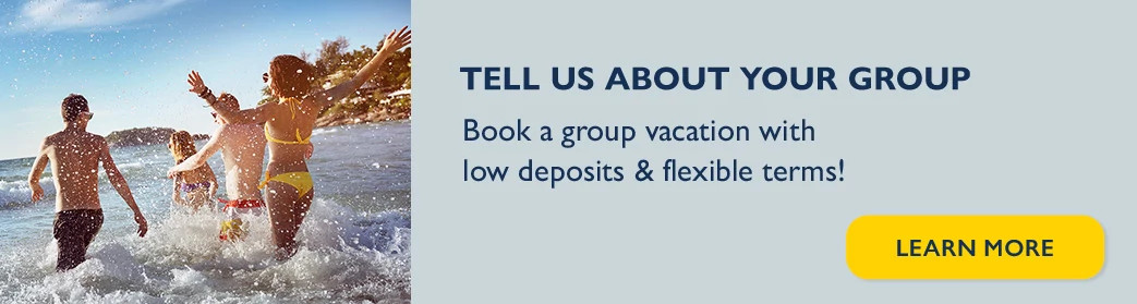 Tell us about your group. Book a group vacation with low deposits & flexible terms! Learn more.