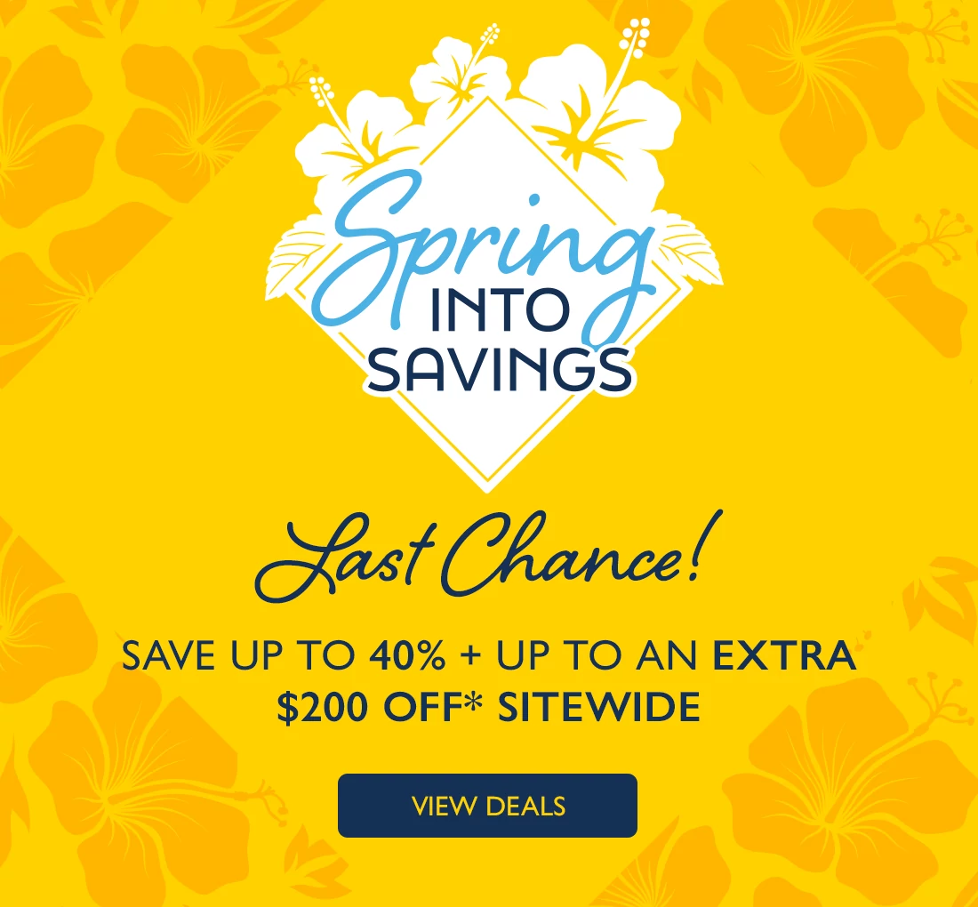 Spring into Savings. Last chance! Save up to 40% + up to an extra $200 off* sitewide. View deals.