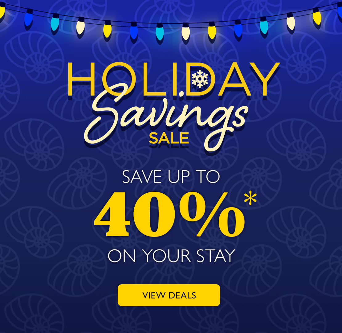 Holiday Savings Sale. Save up to 40%* on your stay