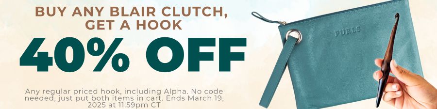 Buy any Blair Clutch, get a crochet hook 40% off. Ends March 19 at 11:59pm CT.  Must place a Blair Clutch and a qualifying hook in your cart to receive the discount, which will be reflected in your cart. One discounted hook per Blair Clutch purchased. Excludes Clearance Hooks. Cannot be combined with other offers or discounts. Cannot be applied to previous purchases. Ends March 19th, 2025 at 11:59pm CT.