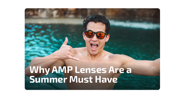 Why AMP Lenses Are a Summer Must Have